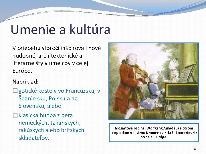 Umenie a kultúra V priebehu storočí inšpirovali nové hudobné, architektonické a literárne štýly umelcov