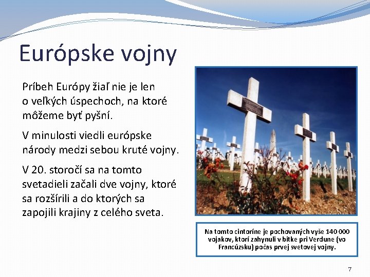 Európske vojny Príbeh Európy žiaľ nie je len o veľkých úspechoch, na ktoré môžeme