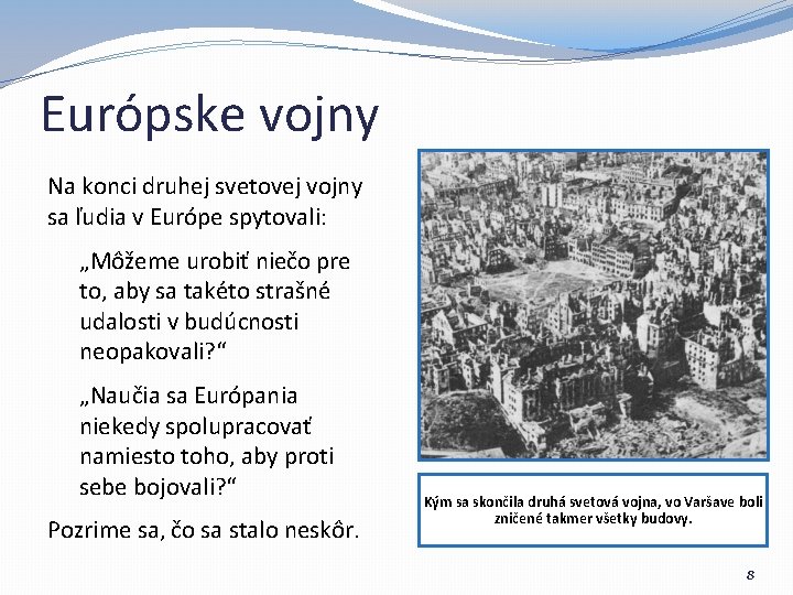 Európske vojny Na konci druhej svetovej vojny sa ľudia v Európe spytovali: „Môžeme urobiť