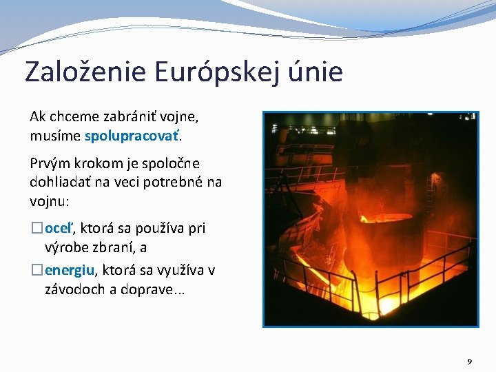 Založenie Európskej únie Ak chceme zabrániť vojne, musíme spolupracovať. Prvým krokom je spoločne dohliadať