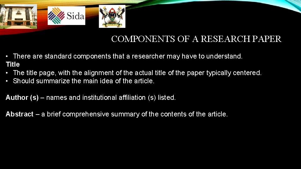 COMPONENTS OF A RESEARCH PAPER • There are standard components that a researcher may COMPONENTS OF A RESEARCH PAPER • There are standard components that a researcher may