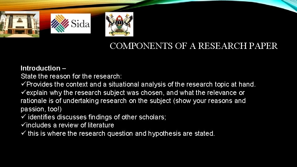 COMPONENTS OF A RESEARCH PAPER Introduction – State the reason for the research: üProvides COMPONENTS OF A RESEARCH PAPER Introduction – State the reason for the research: üProvides