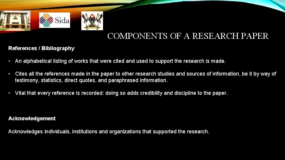 COMPONENTS OF A RESEARCH PAPER References / Bibliography • An alphabetical listing of works COMPONENTS OF A RESEARCH PAPER References / Bibliography • An alphabetical listing of works