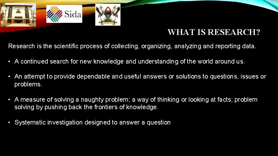 WHAT IS RESEARCH? Research is the scientific process of collecting, organizing, analyzing and reporting WHAT IS RESEARCH? Research is the scientific process of collecting, organizing, analyzing and reporting