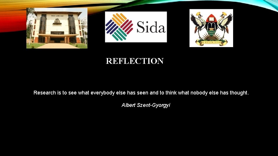 REFLECTION Research is to see what everybody else has seen and to think what REFLECTION Research is to see what everybody else has seen and to think what