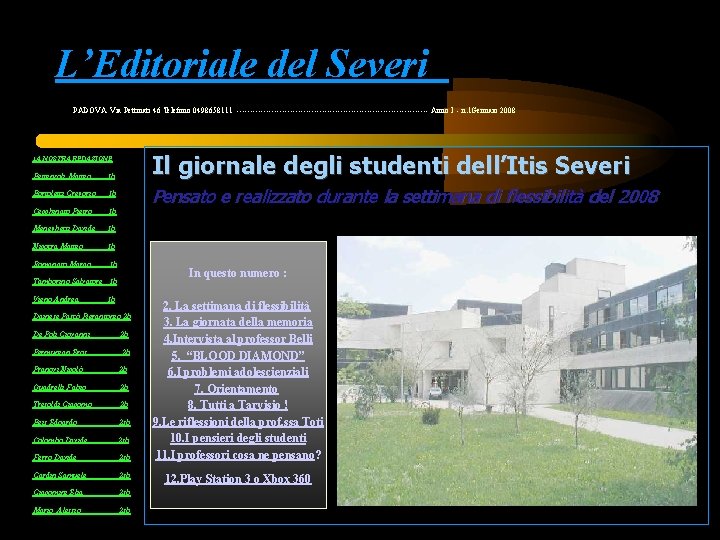 L’Editoriale del Severi PADOVA Via Pettinati 46 Telefono 0498658111 ------------------------------------ Anno I - n.