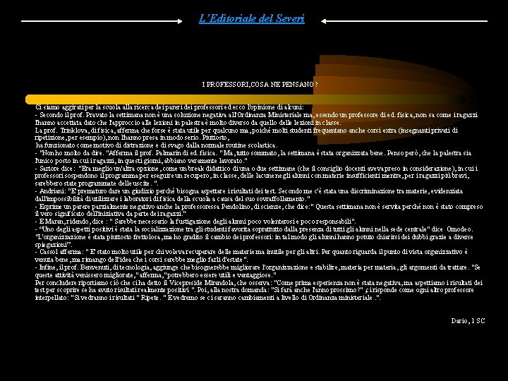 L’Editoriale del Severi I PROFESSORI, COSA NE PENSANO? Ci siamo aggirati per la scuola