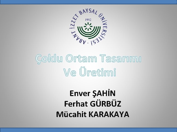 Enver ŞAHİN Ferhat GÜRBÜZ Mücahit KARAKAYA 