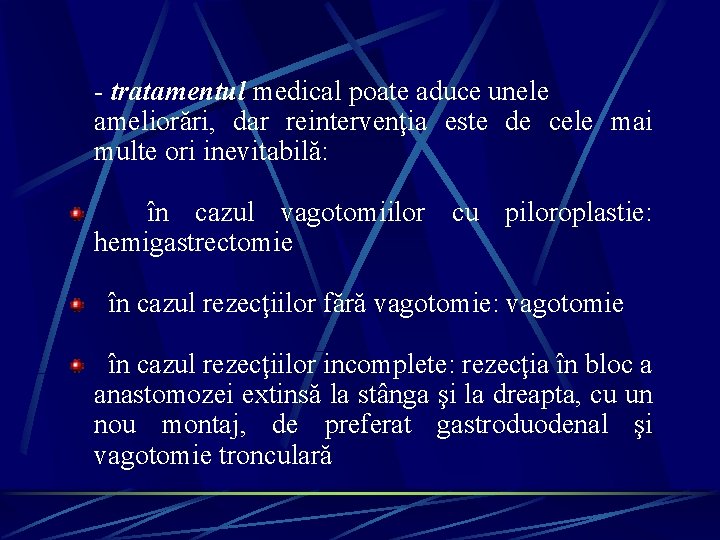 - tratamentul medical poate aduce unele ameliorări, dar reintervenţia este de cele mai multe - tratamentul medical poate aduce unele ameliorări, dar reintervenţia este de cele mai multe