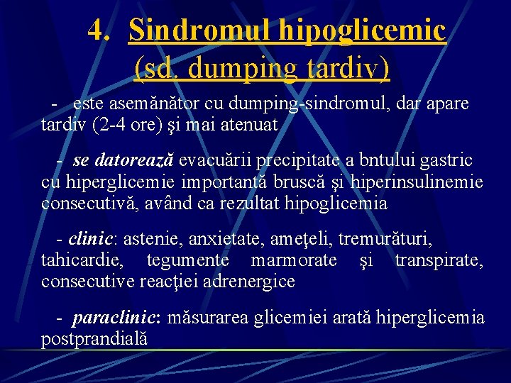 4. Sindromul hipoglicemic (sd. dumping tardiv) - este asemănător cu dumping-sindromul, dar apare tardiv 4. Sindromul hipoglicemic (sd. dumping tardiv) - este asemănător cu dumping-sindromul, dar apare tardiv