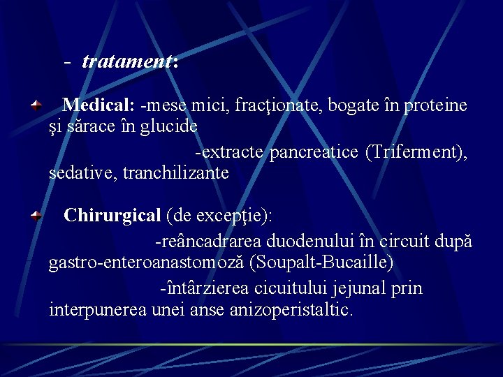 - tratament: Medical: -mese mici, fracţionate, bogate în proteine şi sărace în glucide - tratament: Medical: -mese mici, fracţionate, bogate în proteine şi sărace în glucide