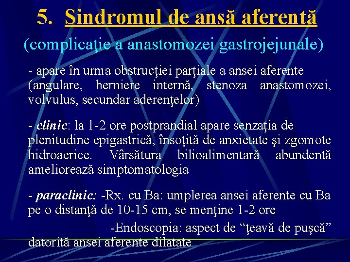 5. Sindromul de ansă aferentă (complicaţie a anastomozei gastrojejunale) - apare în urma obstrucţiei 5. Sindromul de ansă aferentă (complicaţie a anastomozei gastrojejunale) - apare în urma obstrucţiei