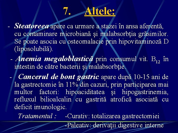 7. Altele: - Steatoreea apare ca urmare a stazei în ansa aferentă, cu contaminare 7. Altele: - Steatoreea apare ca urmare a stazei în ansa aferentă, cu contaminare