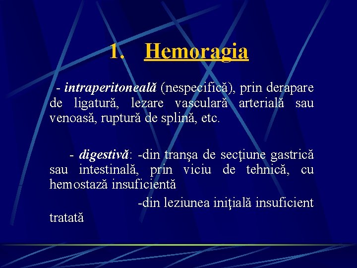 1. Hemoragia - intraperitoneală (nespecifică), prin derapare de ligatură, lezare vasculară arterială sau venoasă, 1. Hemoragia - intraperitoneală (nespecifică), prin derapare de ligatură, lezare vasculară arterială sau venoasă,