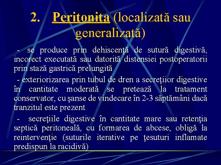 2. Peritonita (localizată sau generalizată) - se produce prin dehiscenţă de sutură digestivă, incorect 2. Peritonita (localizată sau generalizată) - se produce prin dehiscenţă de sutură digestivă, incorect