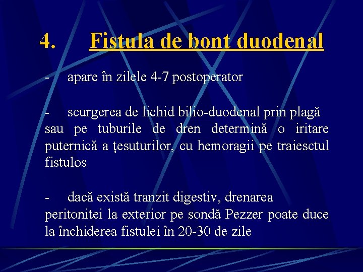 4. Fistula de bont duodenal - apare în zilele 4 -7 postoperator - scurgerea 4. Fistula de bont duodenal - apare în zilele 4 -7 postoperator - scurgerea