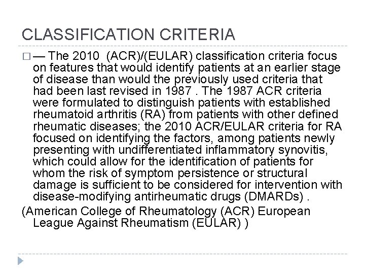 CLASSIFICATION CRITERIA � — The 2010 (ACR)/(EULAR) classification criteria focus on features that would