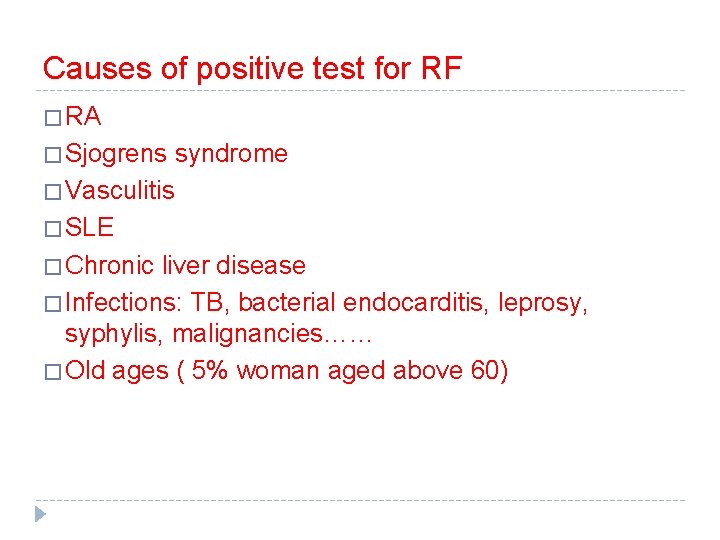 Causes of positive test for RF � RA � Sjogrens syndrome � Vasculitis �