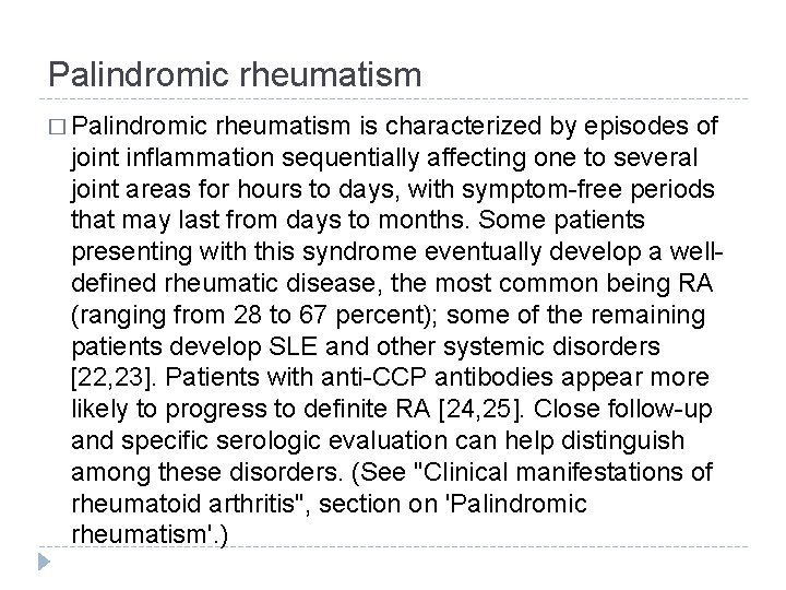 Palindromic rheumatism � Palindromic rheumatism is characterized by episodes of joint inflammation sequentially affecting