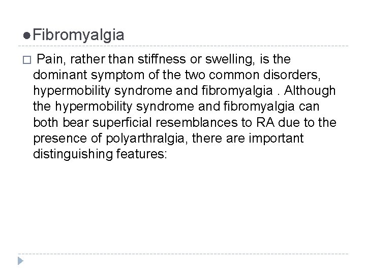 ●Fibromyalgia � Pain, rather than stiffness or swelling, is the dominant symptom of the