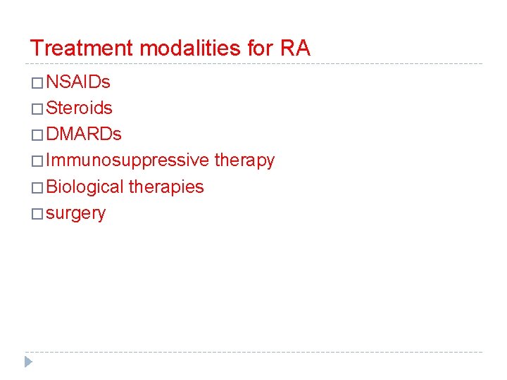 Treatment modalities for RA � NSAIDs � Steroids � DMARDs � Immunosuppressive therapy �
