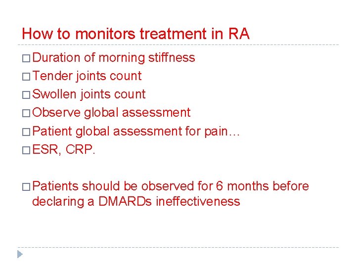 How to monitors treatment in RA � Duration of morning stiffness � Tender joints