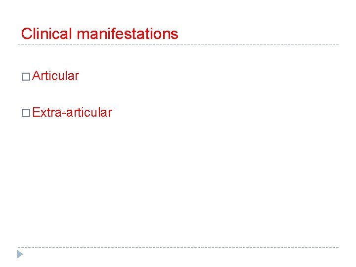 Clinical manifestations � Articular � Extra-articular 