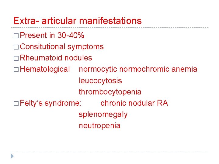 Extra- articular manifestations � Present in 30 -40% � Consitutional symptoms � Rheumatoid nodules