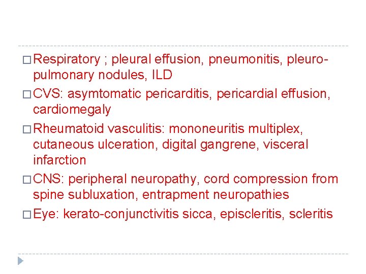 � Respiratory ; pleural effusion, pneumonitis, pleuro- pulmonary nodules, ILD � CVS: asymtomatic pericarditis,