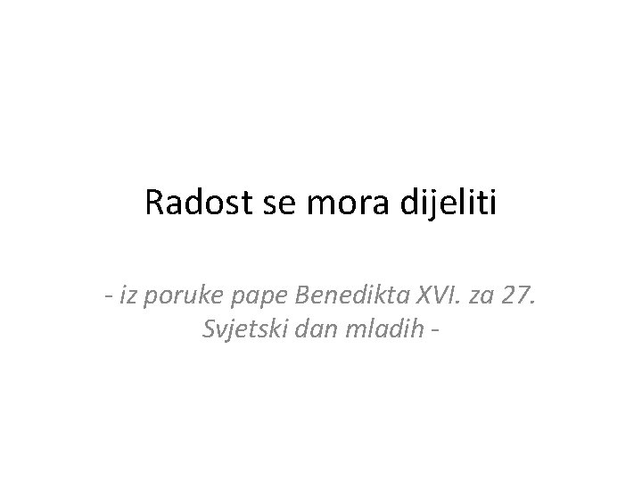 Radost se mora dijeliti - iz poruke pape Benedikta XVI. za 27. Svjetski dan