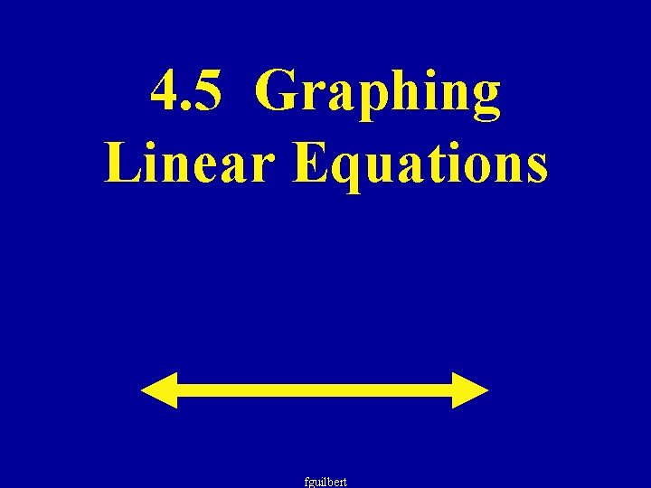 4. 5 Graphing Linear Equations fguilbert 