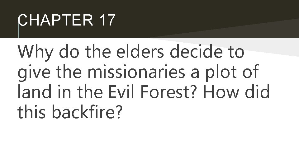 CHAPTER 17 Why do the elders decide to give the missionaries a plot of