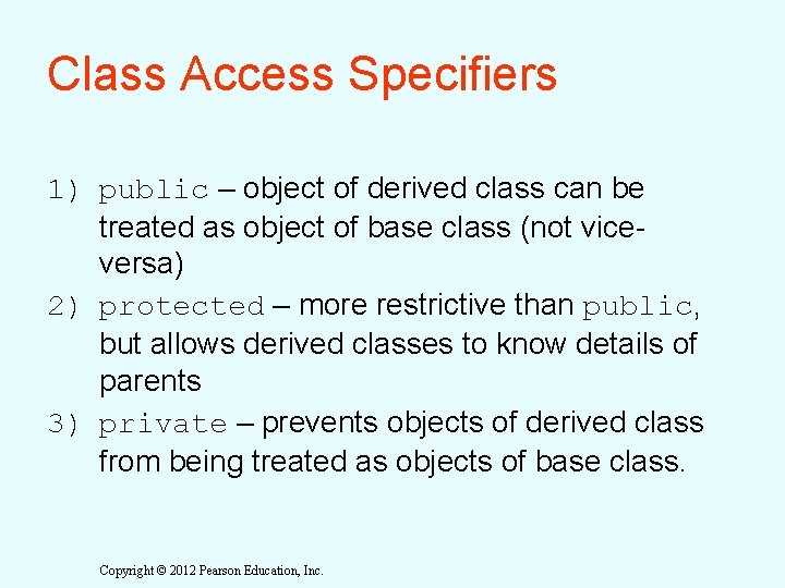 Class Access Specifiers 1) public – object of derived class can be treated as Class Access Specifiers 1) public – object of derived class can be treated as