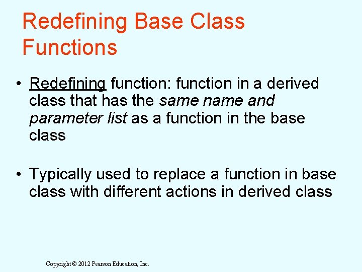 Redefining Base Class Functions • Redefining function: function in a derived class that has Redefining Base Class Functions • Redefining function: function in a derived class that has