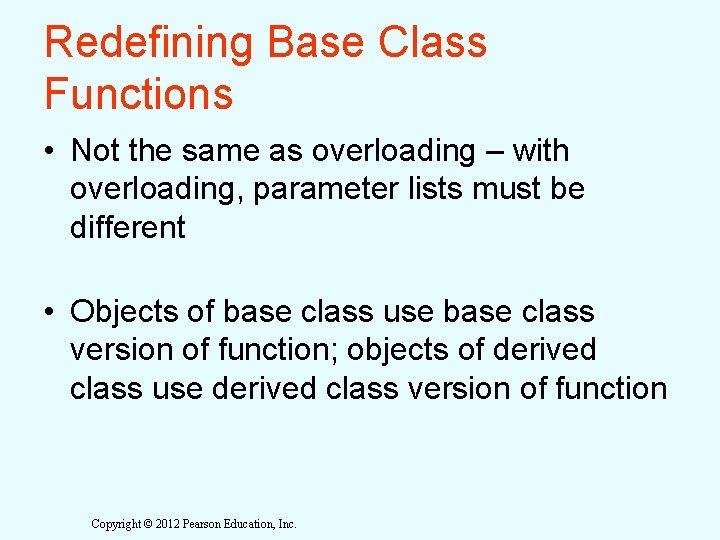 Redefining Base Class Functions • Not the same as overloading – with overloading, parameter Redefining Base Class Functions • Not the same as overloading – with overloading, parameter