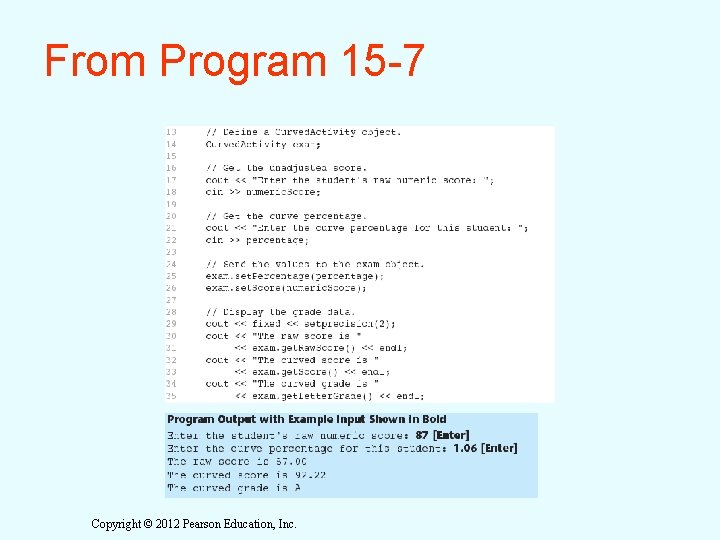 From Program 15 -7 Copyright © 2012 Pearson Education, Inc. From Program 15 -7 Copyright © 2012 Pearson Education, Inc.