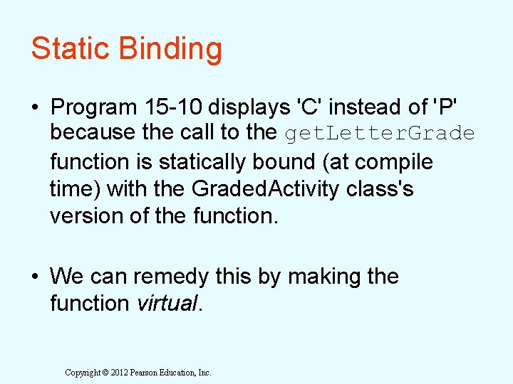 Static Binding • Program 15 -10 displays 'C' instead of 'P' because the call Static Binding • Program 15 -10 displays 'C' instead of 'P' because the call