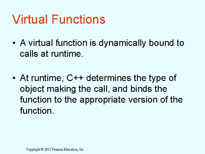 Virtual Functions • A virtual function is dynamically bound to calls at runtime. • Virtual Functions • A virtual function is dynamically bound to calls at runtime. •