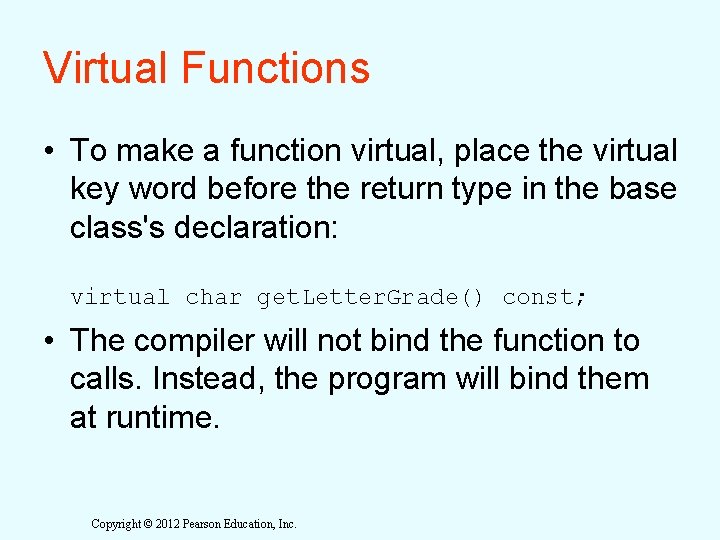 Virtual Functions • To make a function virtual, place the virtual key word before Virtual Functions • To make a function virtual, place the virtual key word before