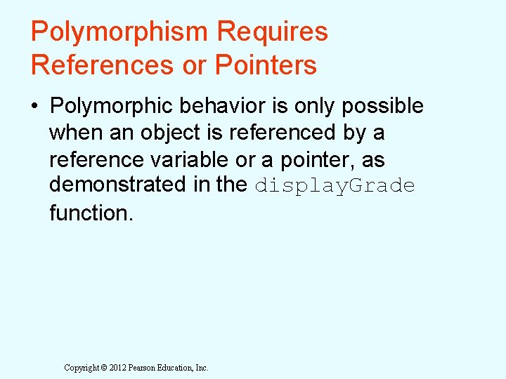 Polymorphism Requires References or Pointers • Polymorphic behavior is only possible when an object Polymorphism Requires References or Pointers • Polymorphic behavior is only possible when an object