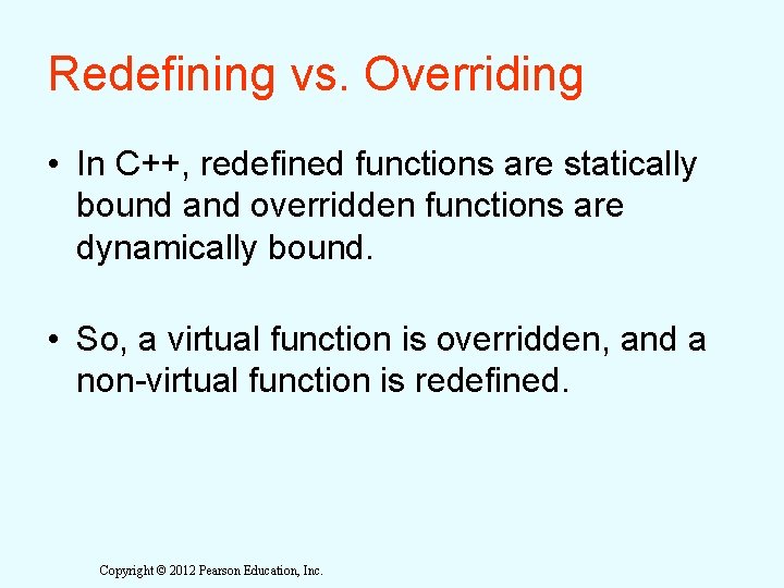 Redefining vs. Overriding • In C++, redefined functions are statically bound and overridden functions Redefining vs. Overriding • In C++, redefined functions are statically bound and overridden functions