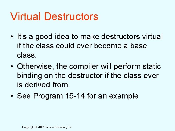Virtual Destructors • It's a good idea to make destructors virtual if the class Virtual Destructors • It's a good idea to make destructors virtual if the class