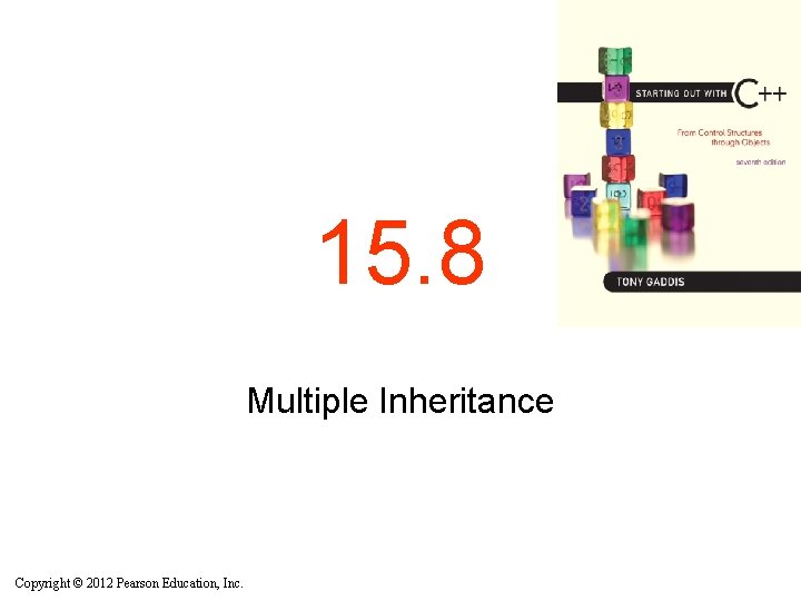 15. 8 Multiple Inheritance Copyright © 2012 Pearson Education, Inc. 15. 8 Multiple Inheritance Copyright © 2012 Pearson Education, Inc.