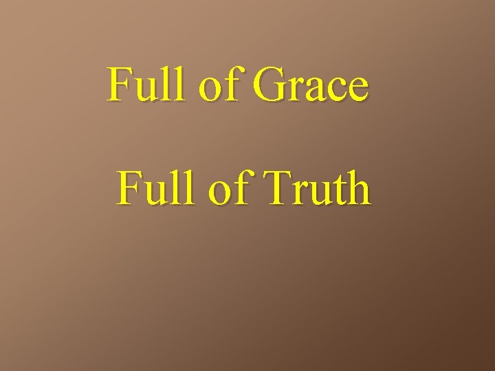Full of Grace Full of Truth 