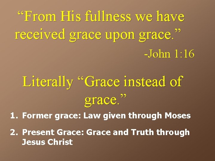 “From His fullness we have received grace upon grace. ” -John 1: 16 Literally