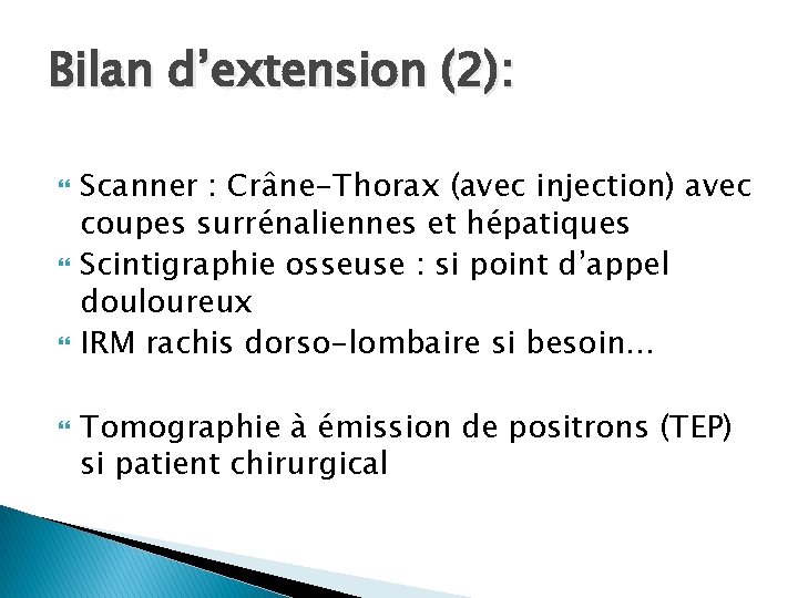 Bilan d’extension (2): Scanner : Crâne-Thorax (avec injection) avec coupes surrénaliennes et hépatiques Scintigraphie
