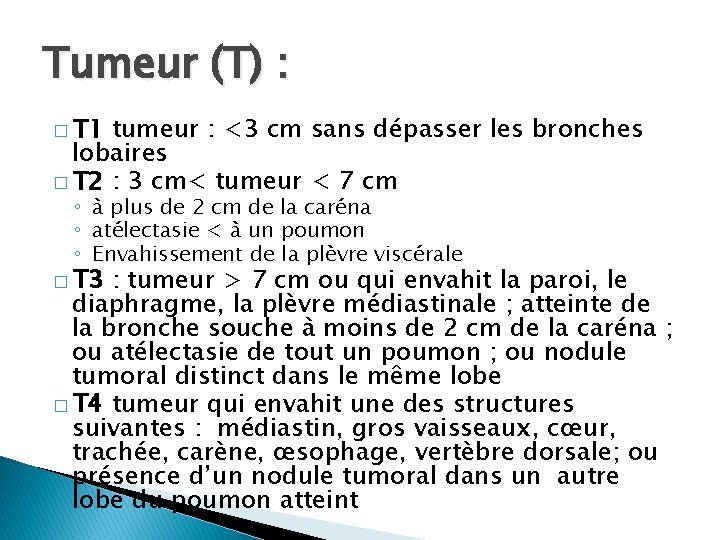 Tumeur (T) : � T 1 tumeur : <3 cm sans dépasser les bronches