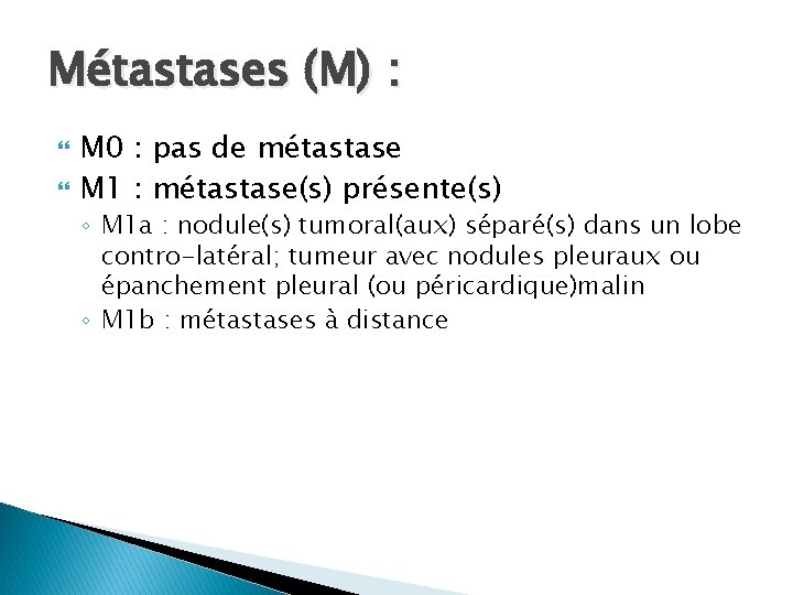 Métastases (M) : M 0 : pas de métastase M 1 : métastase(s) présente(s)