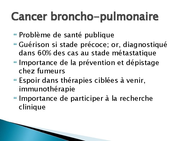 Cancer broncho-pulmonaire Problème de santé publique Guérison si stade précoce; or, diagnostiqué dans 60%