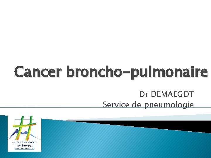 Cancer broncho-pulmonaire Dr DEMAEGDT Service de pneumologie 